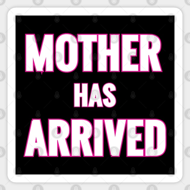 Mother Has Arrived Sticker by  queerdo